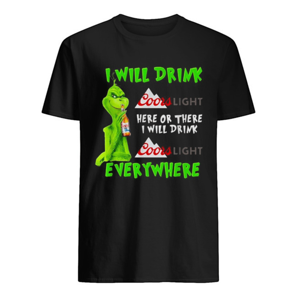 Grinch I Will Drink Coor Light Here Or There I Will Drink Coor Light Shirt